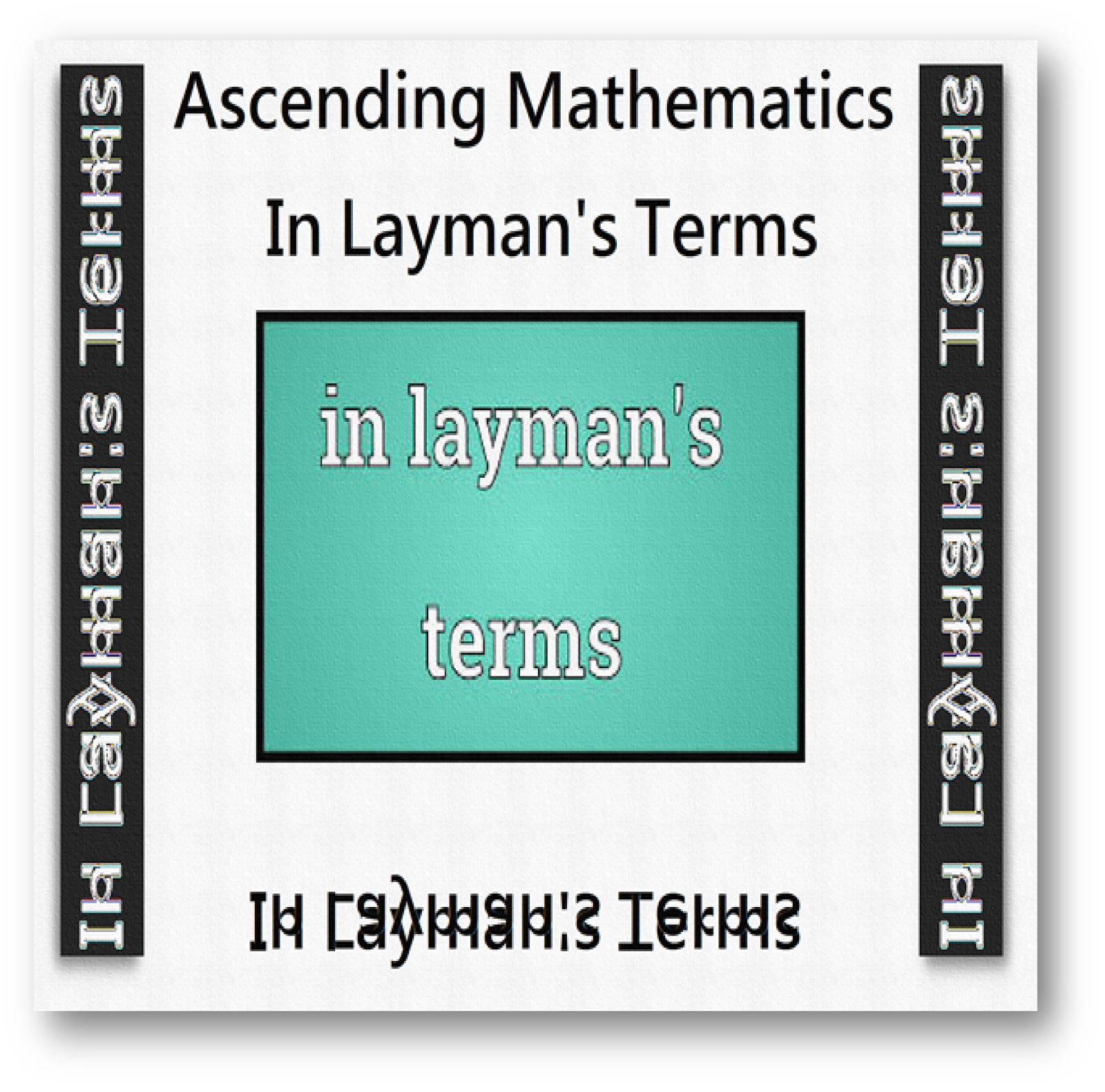 Introduction to Ascending Mathematics. Layman’s Basics Part 1
