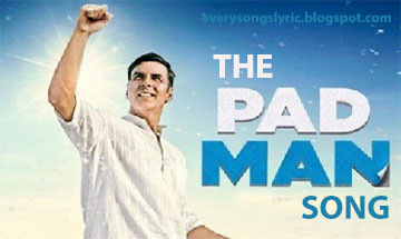 The Pad Man Song Lyrics and Video - Padman Starring Akshay Kumar, Sonam Kapoor Sung by Mika Singh