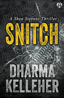 Snitch: A Shea Stevens Thriller by Dharma Kelleher