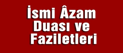 İsm-i a’zam duası hangisidir? İsm-i a’zam duası hangisidir?