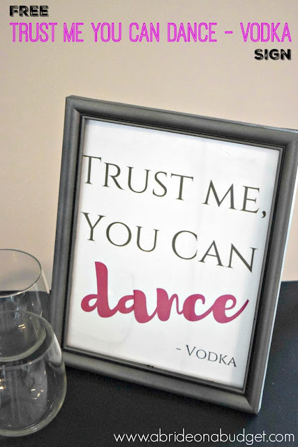 How fun is this Trust Me You Can Dance - Vodka sign for your wedding? You can get it for FREE from www.abrideonabudget.com.