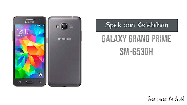Spek dan Kelebihan Samsung Grand Prime SM Spek dan Kelebihan Samsung Grand Prime SM-G530H
