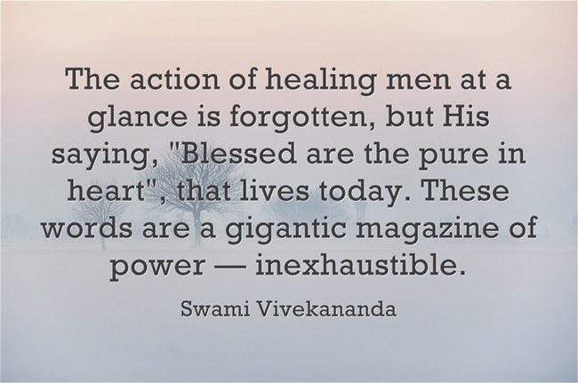 "The action of healing men at a glance is forgotten, but His saying, Blessed are the pure in heart, that lives today. These words are a gigantic magazine of power — inexhaustible."