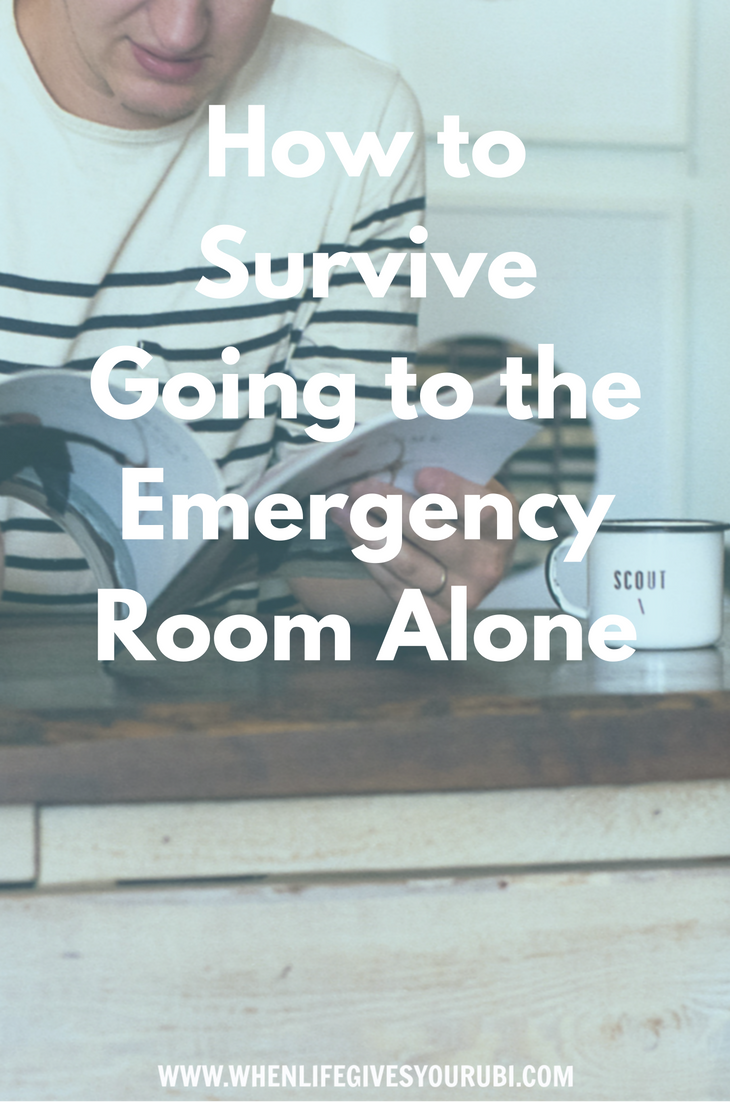 How to Survive Going to the Emergency Room Alone When Life Gives You Rubi