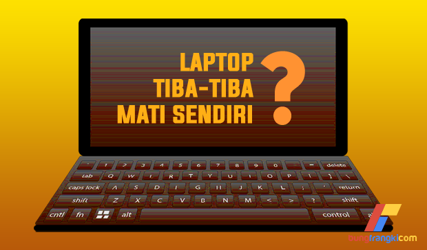 6 Penyebab Laptop Mati Sendiri, Bagaimana Cara Mengatasinya? 6 Penyebab Laptop Mati Sendiri, Bagaimana Cara Mengatasinya?