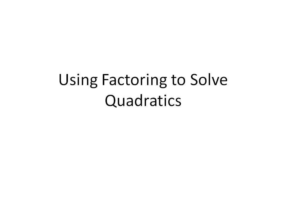 Ms. Hale's Math Page: Algebra 5/2: Using Factoring to Solve Equations