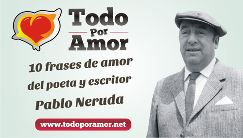 10 frases de amor del poeta y escritor Pablo Neruda