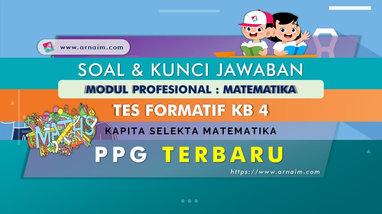 Soal Dan Kunci Jawaban Tes Formatif Modul Matematika Kb 4 Ppg Terbaru Arnaim Com Soal Dan Kunci Jawaban Tes Formatif Modul Matematika Kb 4 Ppg Terbaru Arnaim Com