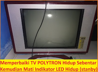 Memperbaiki Tv Polytron Hidup Sebentar Kemudian Mati Indikator Led Hidup Stanby Belajar Elektronika