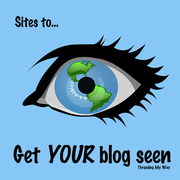Sites to get YOUR Blog seen... submit your sewing and crafting projects to these sites to drive more traffic to your blog ~ Threading My Way