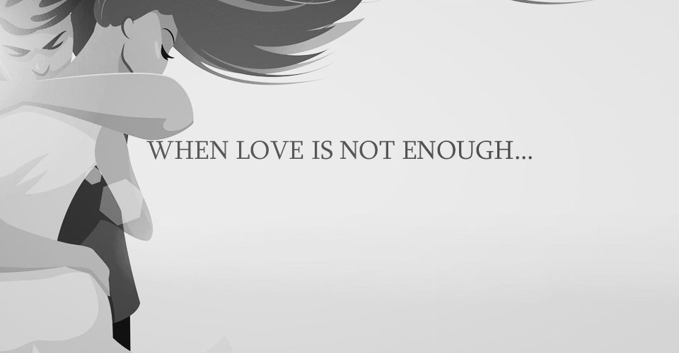 When Love Is Not Enough