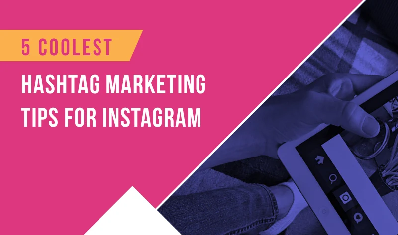 5 Tips for Building Your Brand with Instagram Hashtags + infographic