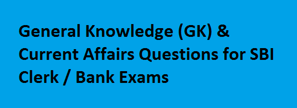 GK Q&A FAQ General Knowledge (GK) & Current Affairs Questions for SBI Clerk-Bank Exams GK Q&A FAQ General Knowledge (GK) & Current Affairs Questions for SBI Clerk-Bank Exams