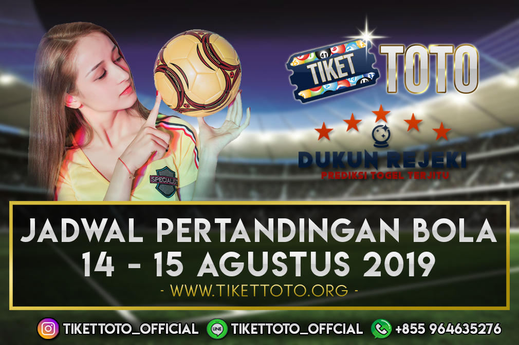 JADWAL PERTANDINGAN BOLA TANGGAL 14 – 15 AGUSTUS 2019