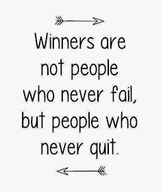  Winners are not people who never fail, but people who never quit.