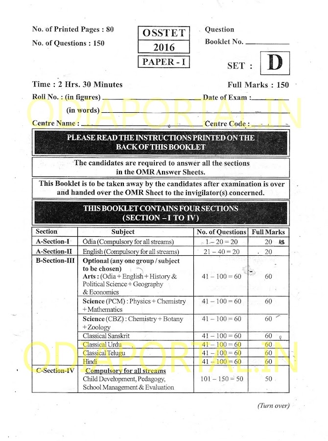 OSSTET 2016 (1st) - Download Paper-1 (Arts/Science) Question Papers PDF, Section 1: Odia (Compulsory for all streams) Section 2: English (Compulsory for all streams) Section 3: Arts: (Odia + English + History & Political Science + Geography & Economics) Science (PCM) : Physics + Chemistry +Mathematics Science (CBZ) : Chemistry + Botany +Zoology Classical: Sanskrit Classical: Urdu Classical: Telugu Classical: Hindi Section 4: Child Development, Pedagogy, School Management & Evaluation (Compulsory for all streams)