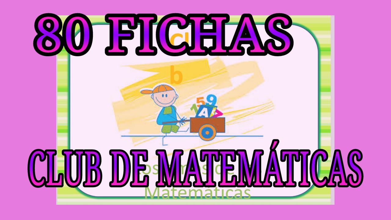 80 FICHAS PARA EL CLUB DE MATEMÁTICAS - Mi Salón de Clases Virtual