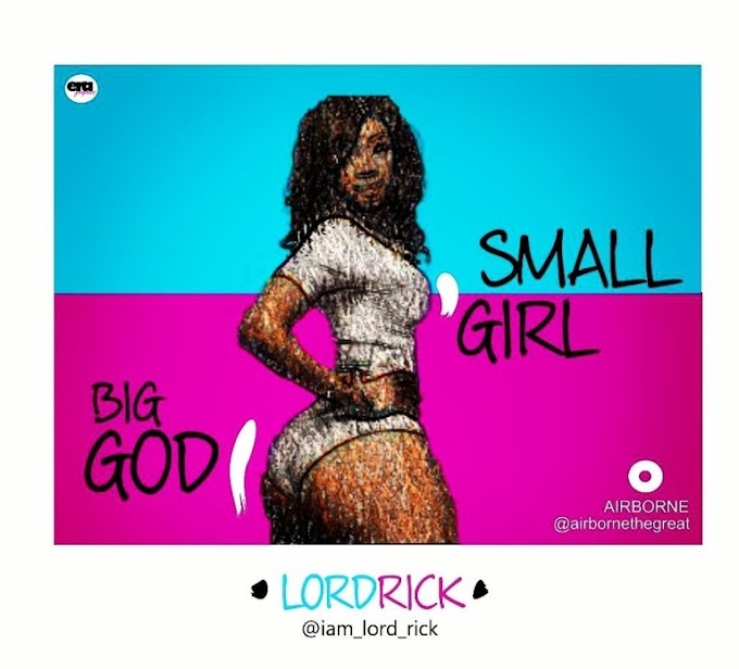 Music: : LordRick – Small Girl ,Big God