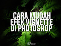 Cara Mudah Membuat Vignette Di Photoshop Cara Mudah Membuat Vignette Di Photoshop