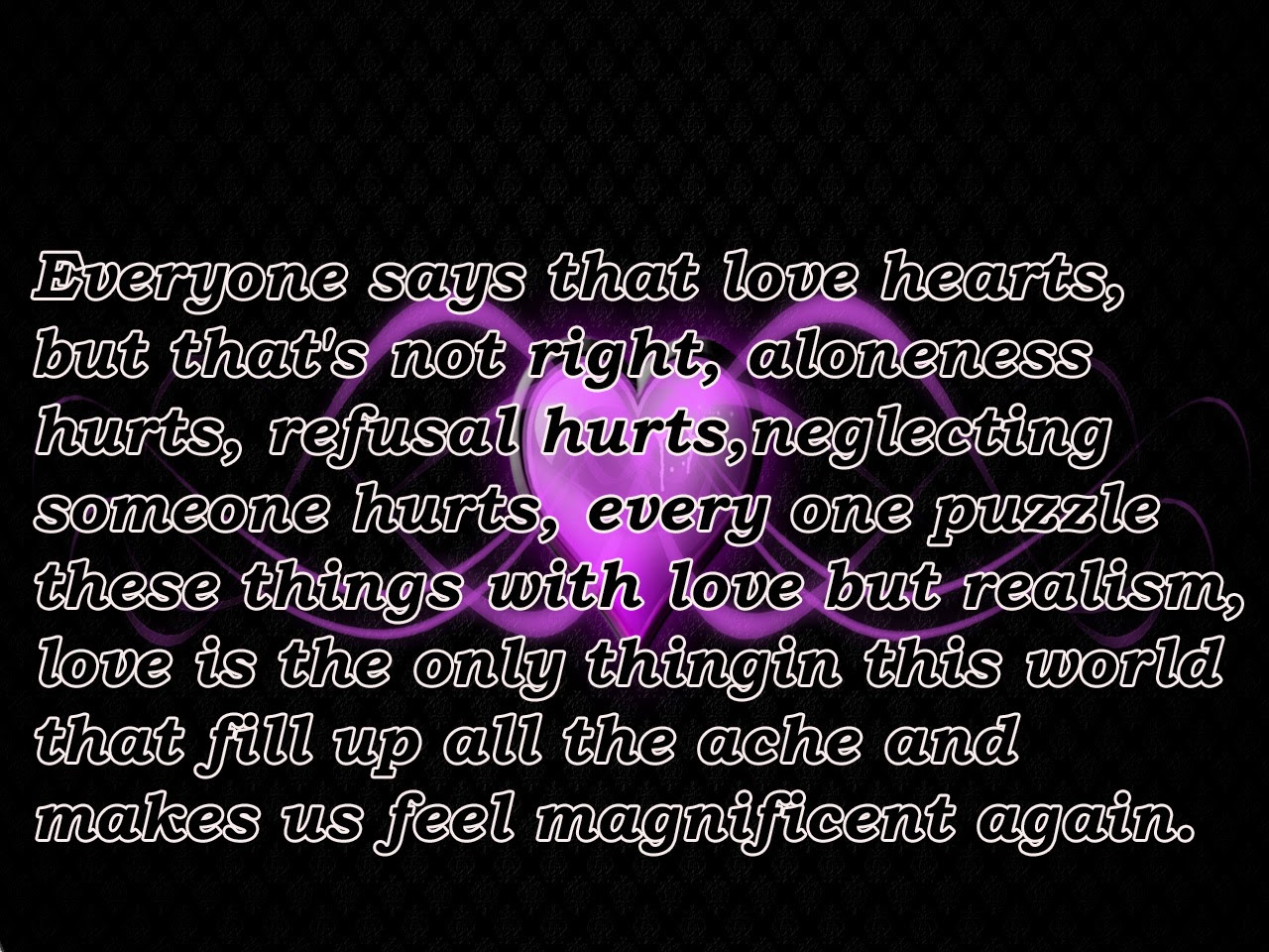 "Everyone says that love hearts but that s not right loneness hurts