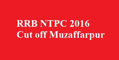 RRB NTPC 2016 Cut off Muzaffarpur
