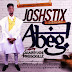 Music: Josh stixs-Abeg ft Dammyjoe, Prosckillz