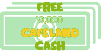 Get Free 10,000 Cafeland Cash