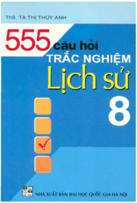 555 câu hỏi trắc nghiệm lịch sử lớp 8 - Tạ Thị Thúy Anh