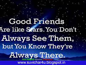 Good friends are like stars. You don't always see them, but you know they are always there.