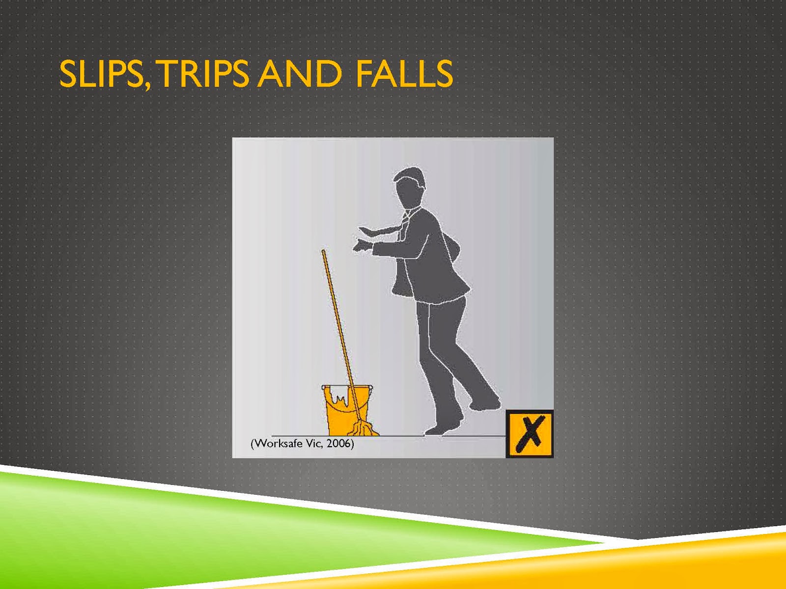 SLIPS, TRIPS AND FALLS