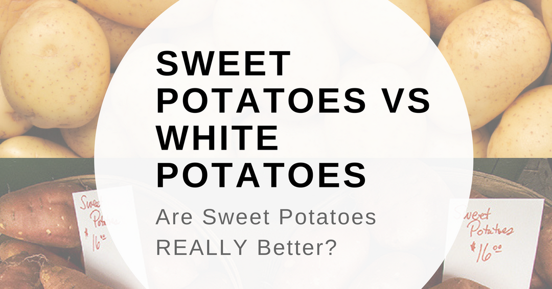 Sweet Potatoes vs White Potatoes Are Sweet Potatoes REALLY Better?