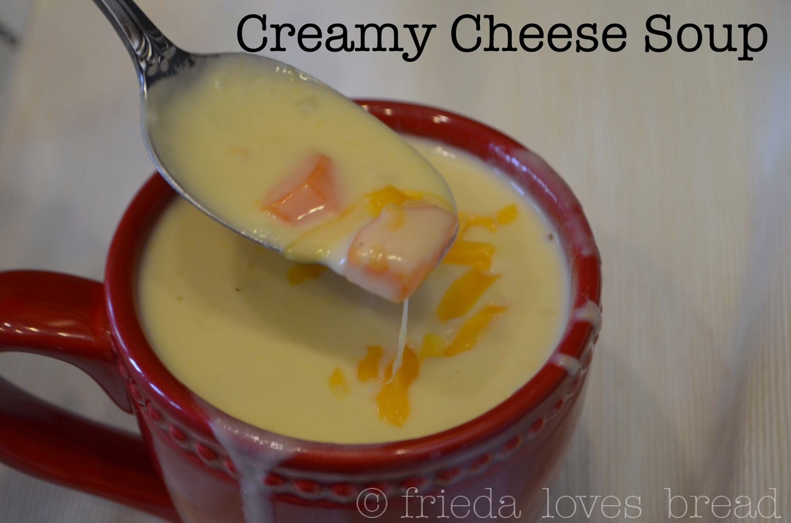 Frieda Loves Bread: Creamy Cheese Soup