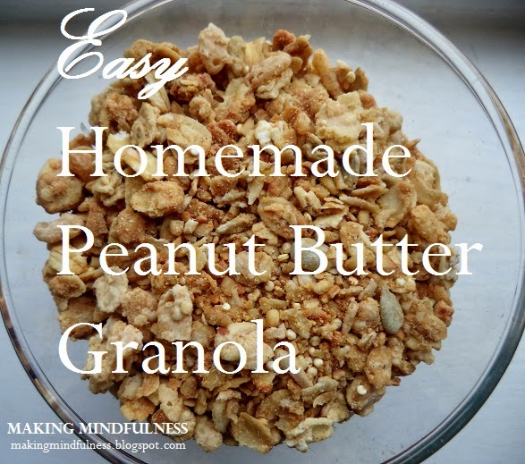 Making Mindfulness Easy Homemade Peanut Butter Granola