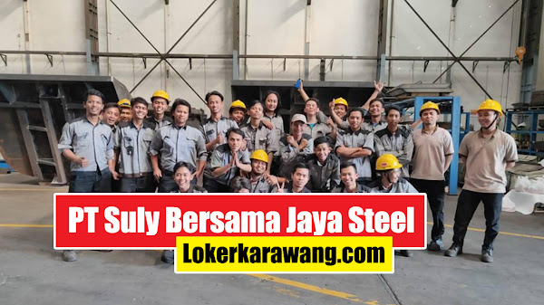 Lowongan Kerja PT Suly Bersama Jaya Steel 2023