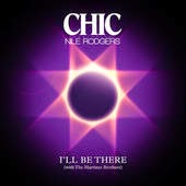 Lyrics I'll Be There Chic Featuring Nile Rodgers Chic Ft Nile Rodgers Lyrics I'll Be There