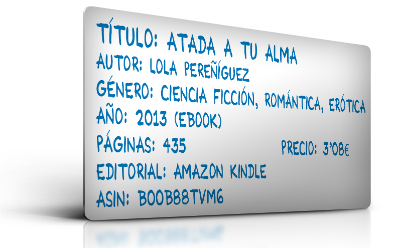 http://www.amazon.es/Atada-tu-alma-Andr%C3%B3meda-I-ebook/dp/B00B88TVM6/ref=sr_1_2?ie=UTF8&qid=1401376155&sr=8-2&keywords=lola+pere%C3%B1iguez