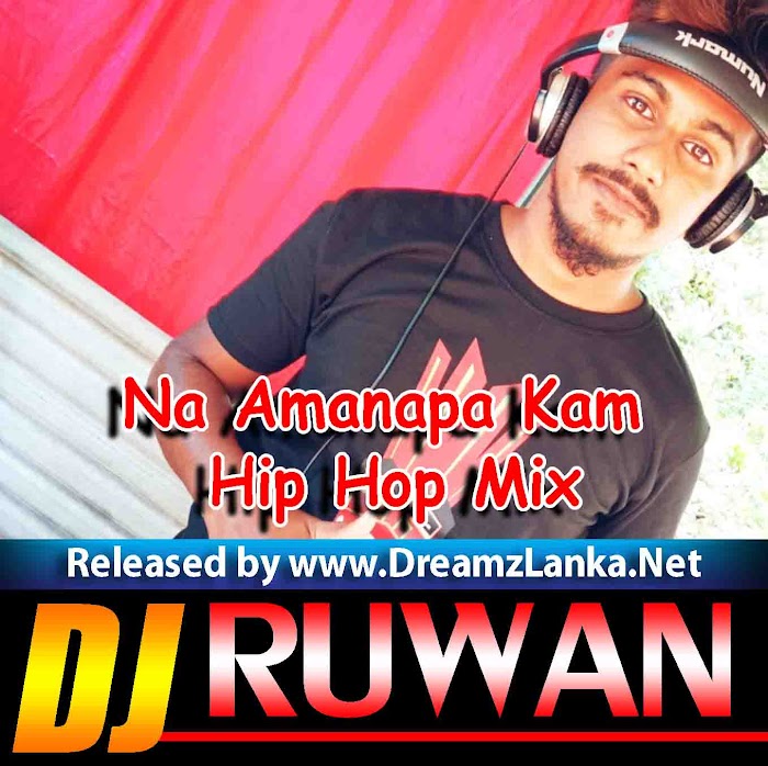 Na Amanapa Kam Hip Hop Mix DJ Ruwan