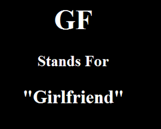 GF stands for Girlfriend GF stands for Girlfriend