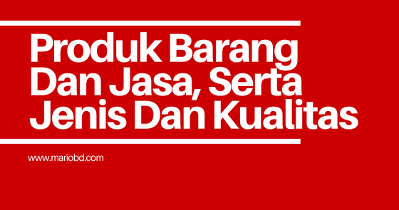Produk Barang Dan Jasa Serta Jenis Dan Kualitas Mario Bd
