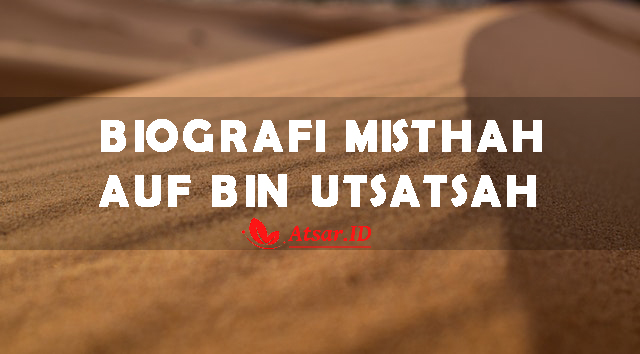 Biografi Misthah - Auf bin Utsatsah radhiyallahu 'anhu