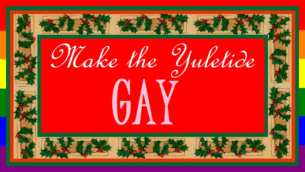 Make The Yuletide Gay Make The Yuletide Gay