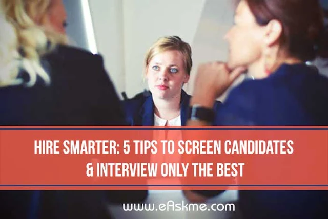 Hire Smarter: 5 Tips to Screen Candidates & Interview Only the Best: eAskme