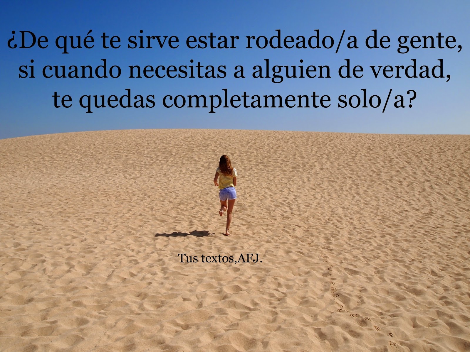 Tus textos,AFJ.: Pocos, duraderos, de los que valen la pena, esos, esos