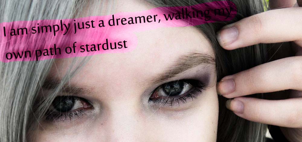 I am simply just a dreamer, walking my own path of stardust