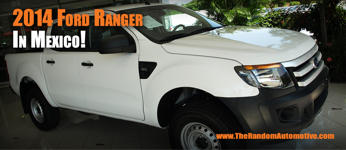 2014 Ford Ranger in Mexico ~ The Random Automotive