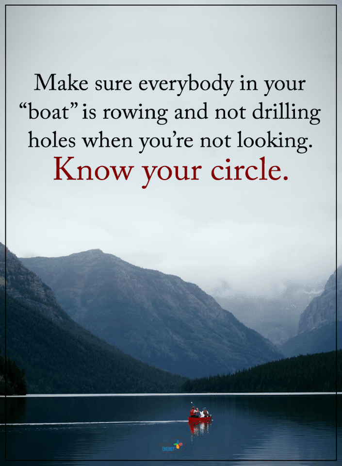 Quotes Make sure everybody in your boat is rowing and not drilling