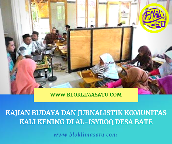 Kajian Budaya dan Jurnalistik Komunitas Kali Kening Di Al-Isyroq Desa Bate Kajian Budaya dan Jurnalistik Komunitas Kali Kening Di Al-Isyroq Desa Bate