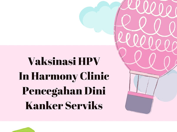 Vaksinasi HPV In Harmony Clinic, Pencegahan Dini Kanker Serviks