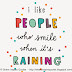I like people who smile when it's raining.
