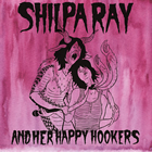 Shilpa Ray And Her Happy Hookers: Teenage And Torture